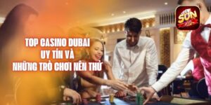 Top Casino Dubai Uy Tín Và Những Trò Chơi Nên Thử