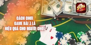 Cách Chơi Game Bài 3 Lá Hiệu Quả Cho Người Chơi