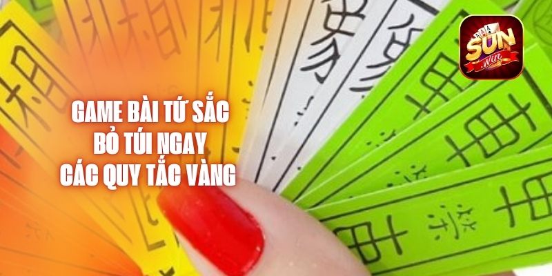 Game Bài Tứ Sắc - Bỏ Túi Ngay Các Quy Tắc Vàng